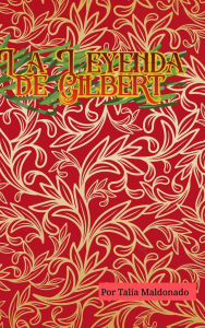 Title: La Leyenda de Gilbert: Ediciï¿½n Limitada, Author: Talia Maldonado