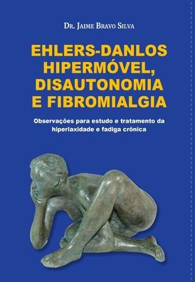 Ehlers-Danlos Hipermï¿½vel, Disautonomia e Fibromialgia: Observaï¿½ï¿½es para o estudo e tratamento da hiperlaxidade e fadiga crï¿½nica