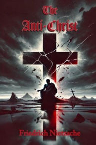 Title: The Anti-Christ, Author: Friedrich Nietzsche