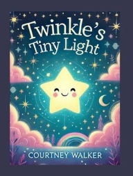 Title: Twinkle's Tiny Light, Author: Courtney Walker