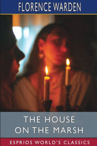 Title: The House on the Marsh (Esprios Classics): A Romance, Author: Florence Warden