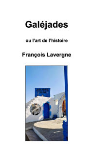 Title: GalÃ¯Â¿Â½jades: ou l'art de l'histoire, Author: FranÃÂÂois Lavergne