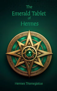 Title: The Emerald Tablet of Hermes, Author: Hermes Trismegistus