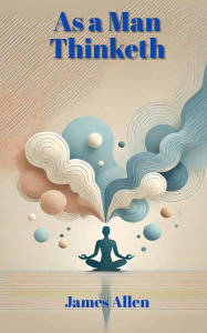 Title: As a Man Thinketh, Author: James Allen
