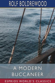Title: A Modern Buccaneer (Esprios Classics), Author: Rolf Boldrewood