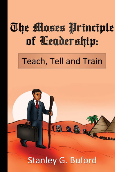 The Moses Principle of Leadership: Teach Tell and Train
