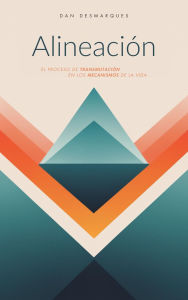 Title: Alineación: El Proceso de Transmutación en los Mecanismos de la Vida, Author: Dan Desmarques