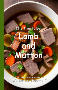 Title: It's Time to Eat Lamb and Mutton, Author: Walter the Educator