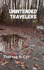 Title: Unintended Travelers, Author: Theresa B Cyr