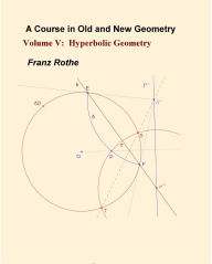 Title: A Course in Old and New Geometry : Volume V: Hyperbolic Geometry, Author: Franz Rothe