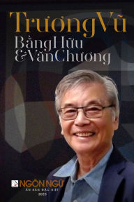 Title: Tạp Chï¿½ Ngï¿½n Ngữ Số Đặc Biệt - Trương Vũ, Bằng Hữu & Văn Chương (softcover - color), Author: Luan Hoan
