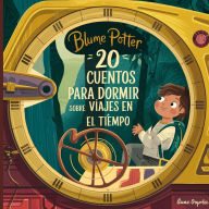 Title: 20 Cuentos Para Dormir Sobre Viajes En El Tiempo, Author: Blume Potter