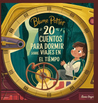Title: 20 Cuentos Para Dormir Sobre Viajes En El Tiempo, Author: Blume Potter