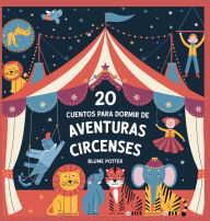 Title: 20 Cuentos Para Dormir De Aventuras Circenses, Author: Blume Potter