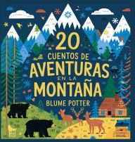 Title: 20 Cuentos Para Dormir De Aventura En La Montaï¿½a, Author: Blume Potter