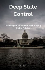 Title: Deep State Control: Unveiling the Hidden Network Shaping Global Policies, Author: Austin Barlow