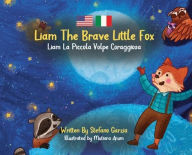Title: Liam The Brave Little Fox: Liam La Piccola Volpe Coraggiosa (Kids Bilingual English - Italian), Author: Stefano Garzia