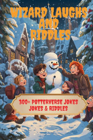 Title: Wizard Laughs and Riddles: 300+ Potterverse Jokes & Riddles, Author: A Hazra