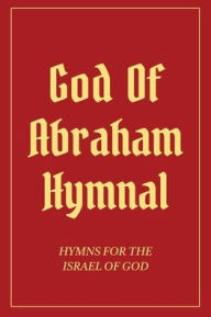 Title: God Of Abraham Hymnal: Hymns for the Israel of God, Author: Izzy Avraham