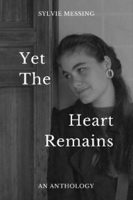 Title: Yet The Heart Remains, Author: Sylvie Messing