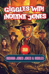 Title: Giggles with Indiana Jones: 350 Indiana Jones Jokes & Riddles, Author: A Hazra