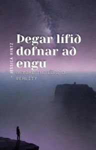 Title: Þegar lífið dofnar að engu: Beyond the Edge of Reality, Author: Jessica Hintz