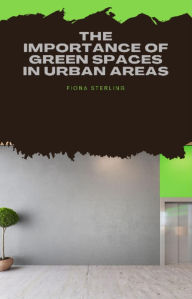 Title: The Importance of Green Spaces in Urban Areas, Author: Fiona Sterling
