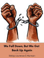 We Fall Down, But We Get Back Up Again