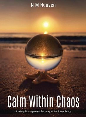 Calm Within Chaos: Anxiety Management Techniques for Inner Peace