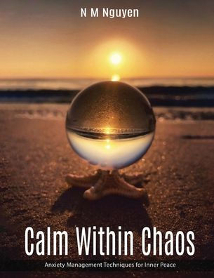 Calm Within Chaos: Anxiety Management Techniques for Inner Peace