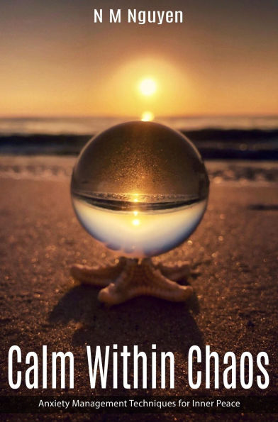 Calm Within Chaos: Anxiety Management Techniques for Inner Peace