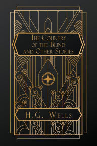 Title: The Country of the Blind, and Other Stories, Author: H. G. Wells