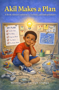 Title: Akil Makes a Plan: A Book About Confidence, Curiosity, and Independence, Author: Terolyn Stamps