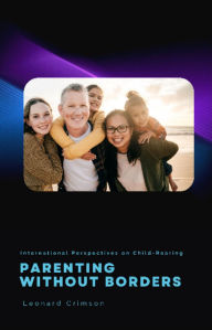 Title: Parenting Without Borders: International Perspectives on Child-Rearing, Author: Leonard Crimson