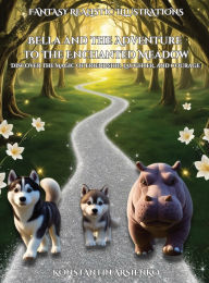 Title: Bella and the Adventure to the Enchanted Meadow, Author: Konstantin Arsienko