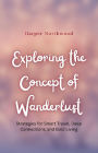 Exploring the Concept of Wanderlust: Strategies for Smart Travel, Deep Connections, and Bold Living