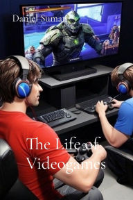 Title: The Life of Videogames, Author: Daniel Suman