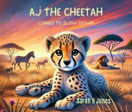 Title: AJ the Cheetah: Learns to Slow Down, Author: Sarah R Jones