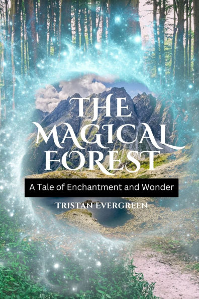 The Magical Forest: A Tale of Enchantment and Wonder