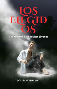 Title: Los Elegidos: Una fantasía para adultos jóvenes, Author: William Vincent