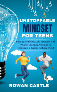 Title: Unstoppable Mindset for Teens, Author: Rowan Castle