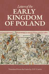 Title: Letters of the Early Kingdom of Poland, Author: D P Curtin