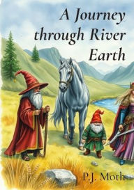 Title: A Journey through River Earth, Author: P J Moth