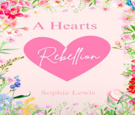 Title: A Heart's Rebellion, Author: Sophie Lewis