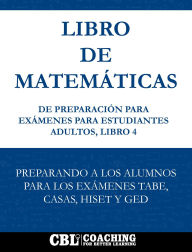 Title: Libro de Matemáticas de Preparación Para Exámenes Para Estudiantes Adultos, Libro 4, Author: Coaching For Better Learning