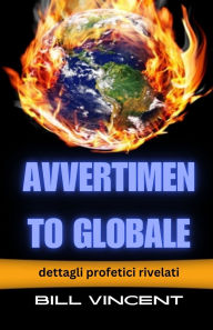 Title: Avvertimento globale: dettagli profetici rivelati, Author: Bill Vincent