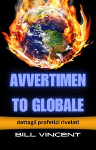 Title: Avvertimento globale: dettagli profetici rivelati, Author: Bill Vincent