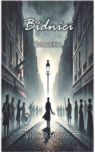 Title: Bï¿½dnï¿½ci: Svazek 2, Author: Victor Hugo