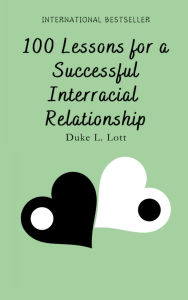 Title: 100 Lessons For A Successful Interracial Relationship, Author: Duke Lott