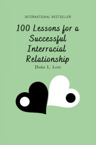 Title: 100 Lessons For A Successful Interracial Relationship, Author: Duke Lott